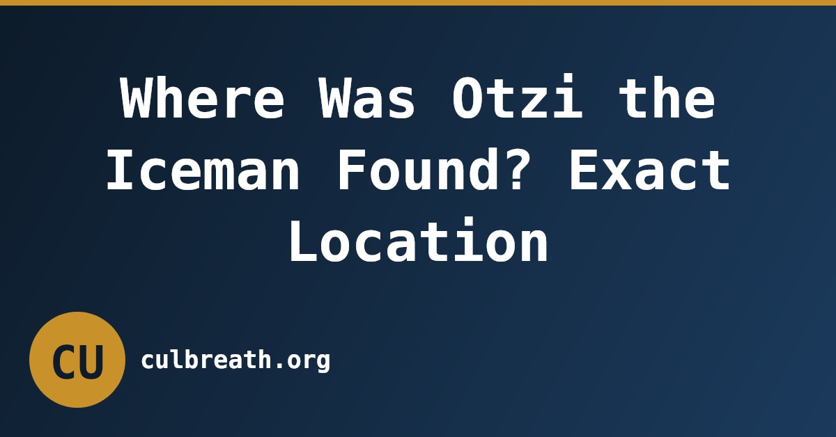 Where Was Otzi the Iceman Found? Exact Location