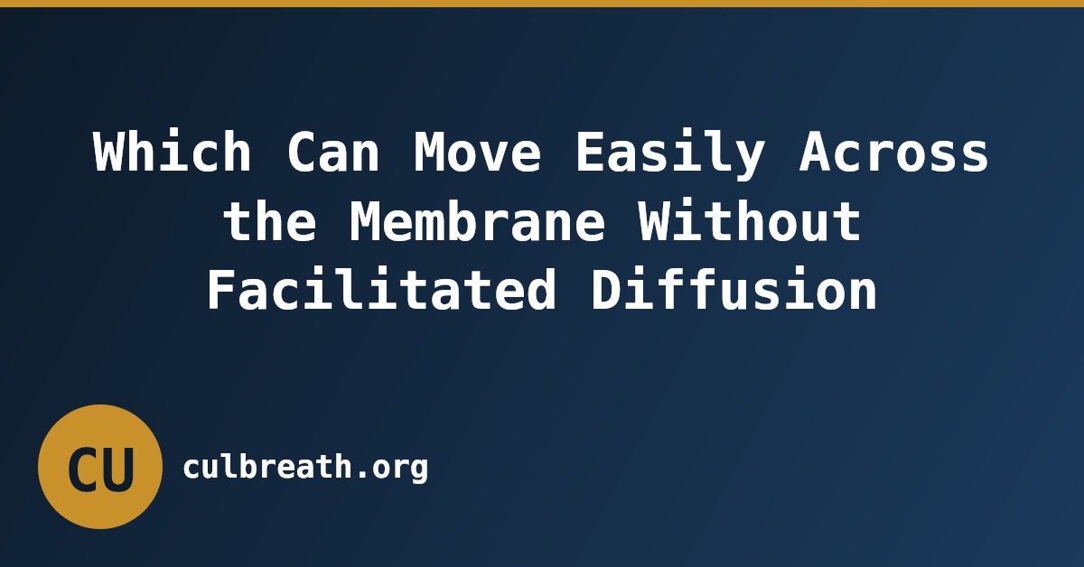 Which Can Move Easily Across the Membrane Without Facilitated Diffusion