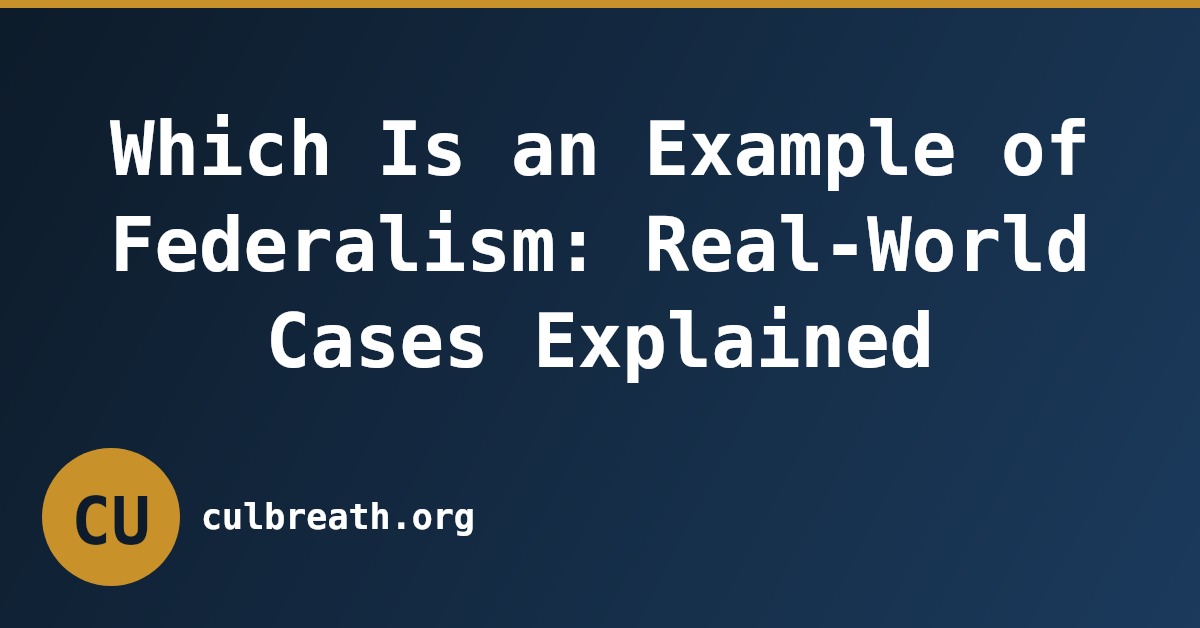 Which Is an Example of Federalism: Real-World Cases Explained
