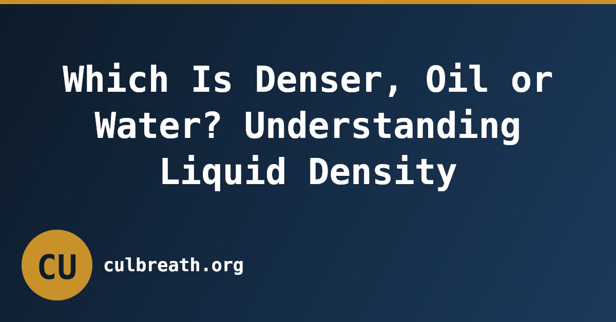 Which Is Denser, Oil or Water? Understanding Liquid Density