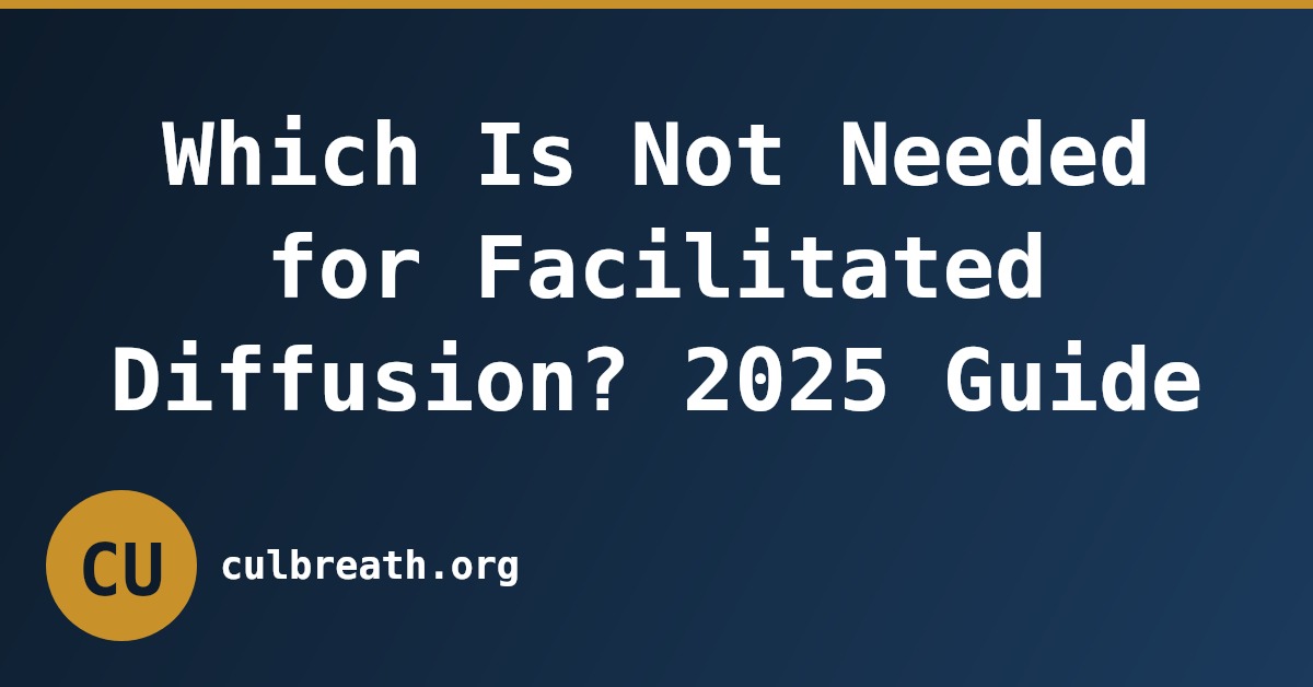 Which Is Not Needed for Facilitated Diffusion? 2025 Guide