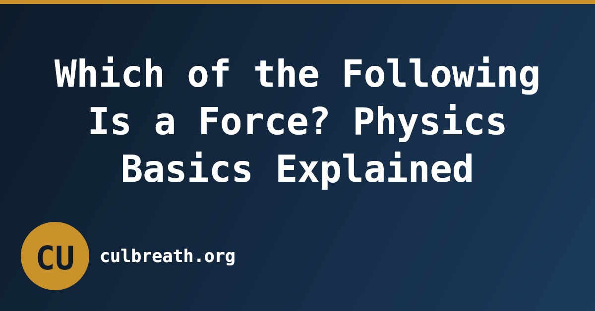Which of the Following Is a Force? Physics Basics Explained