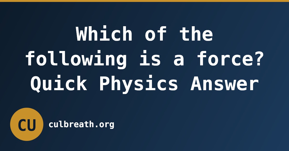 Which of the following is a force? Quick Physics Answer