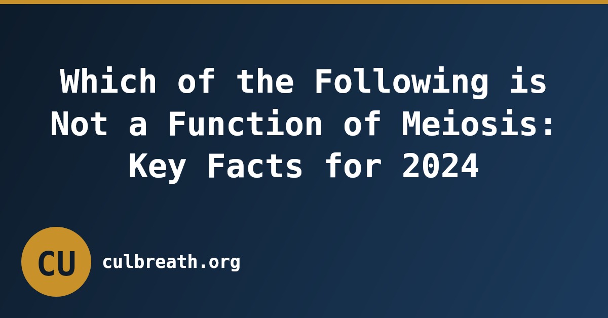 Which of the Following is Not a Function of Meiosis: Key Facts for 2024
