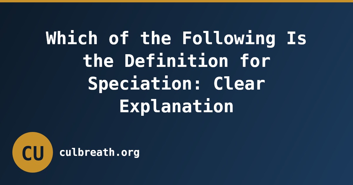 Which of the Following Is the Definition for Speciation: Clear Explanation