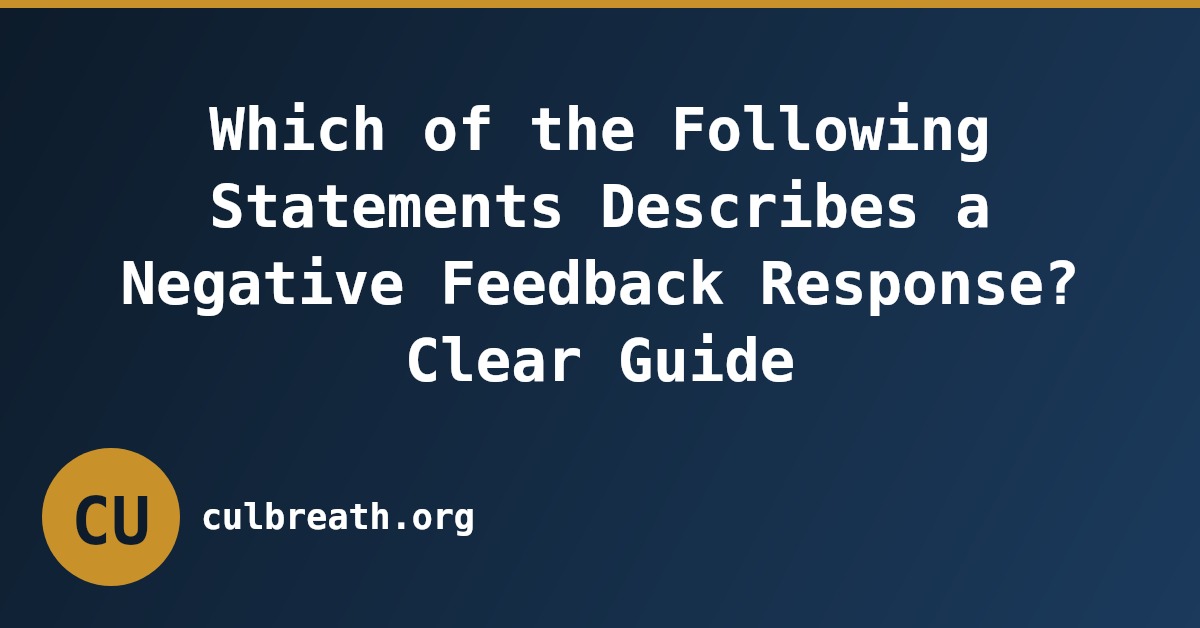 Which of the Following Statements Describes a Negative Feedback Response? Clear Guide
