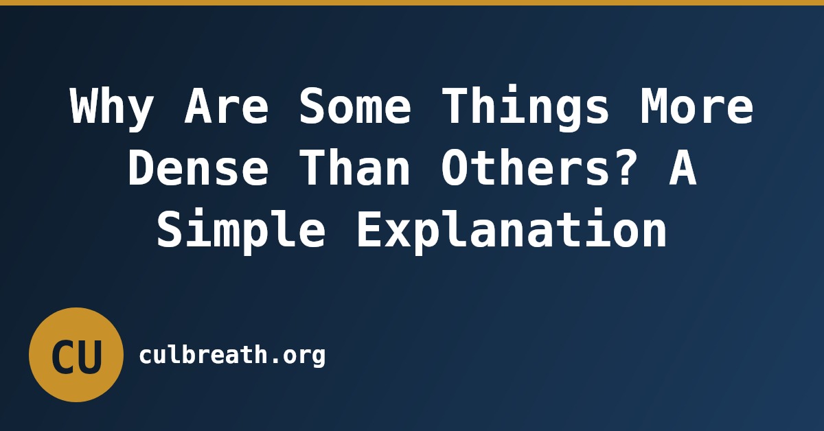 Why Are Some Things More Dense Than Others? A Simple Explanation
