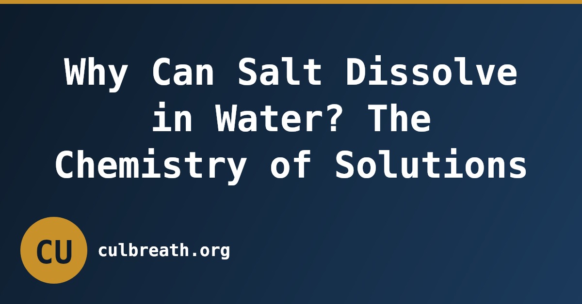 Why Can Salt Dissolve in Water? The Chemistry of Solutions