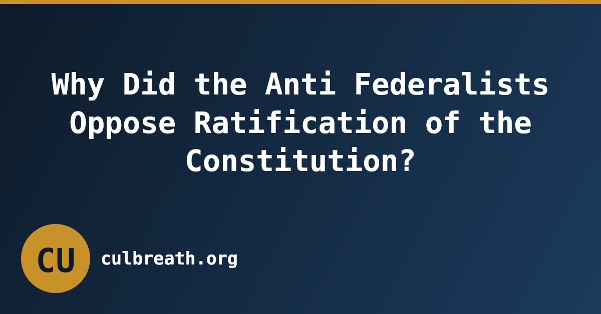 Why Did the Anti Federalists Oppose Ratification of the Constitution?
