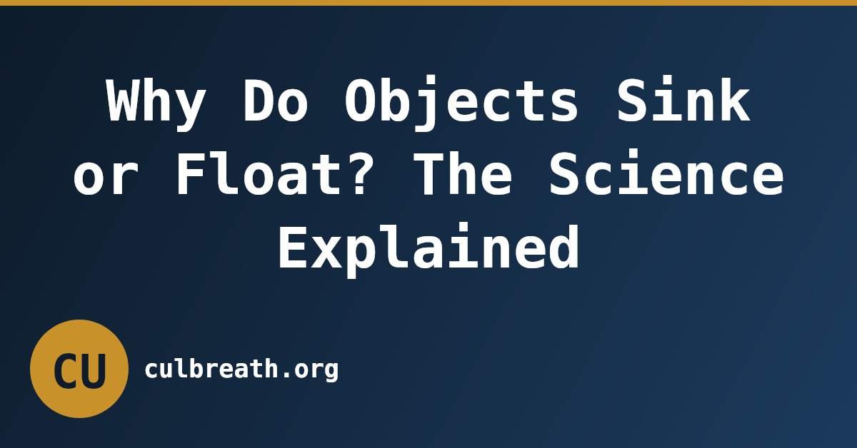 Why Do Objects Sink or Float? The Science Explained