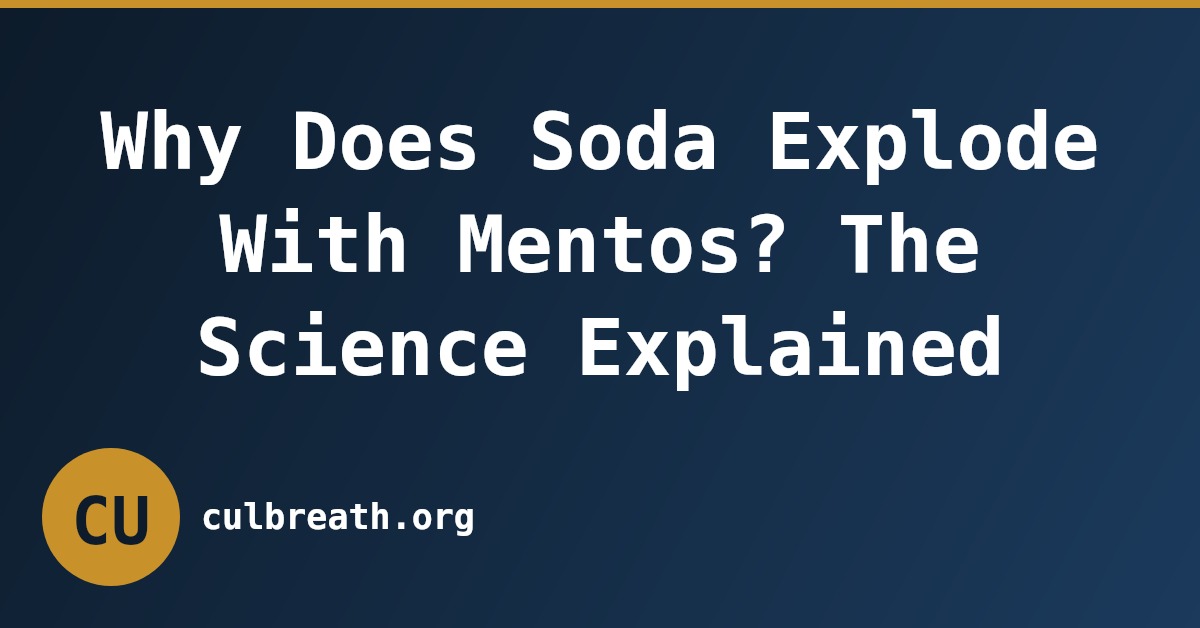 Why Does Soda Explode With Mentos? The Science Explained