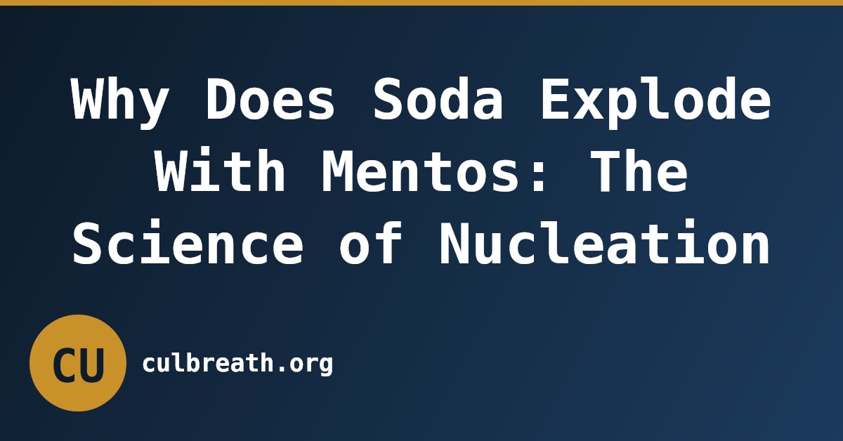 Why Does Soda Explode With Mentos: The Science of Nucleation