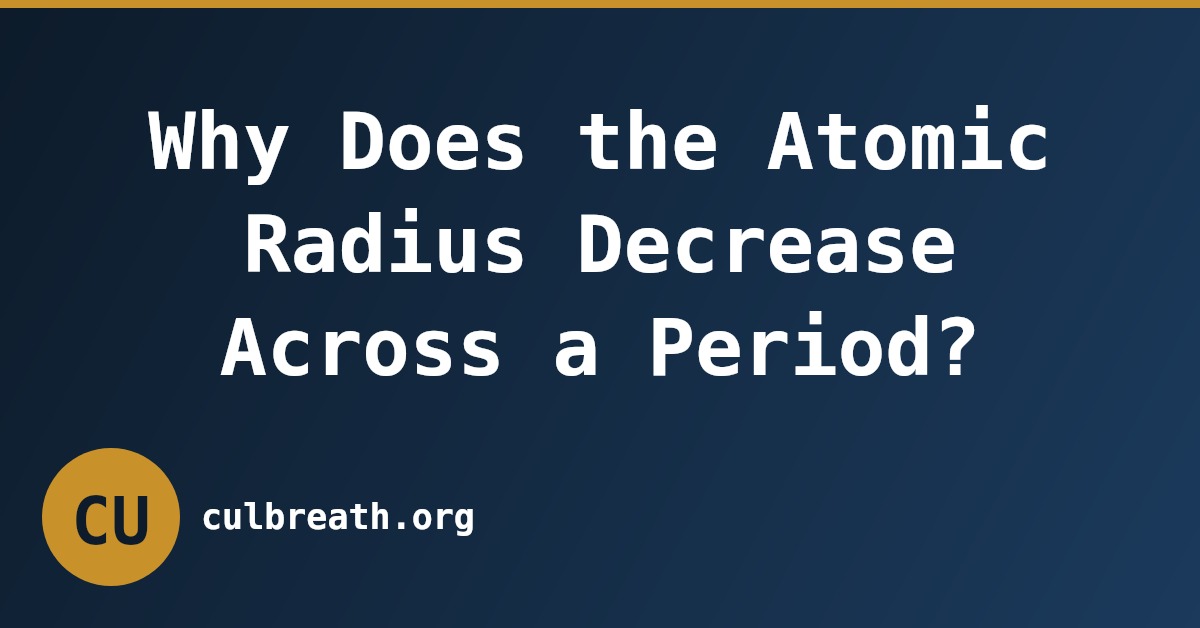 Why Does the Atomic Radius Decrease Across a Period?