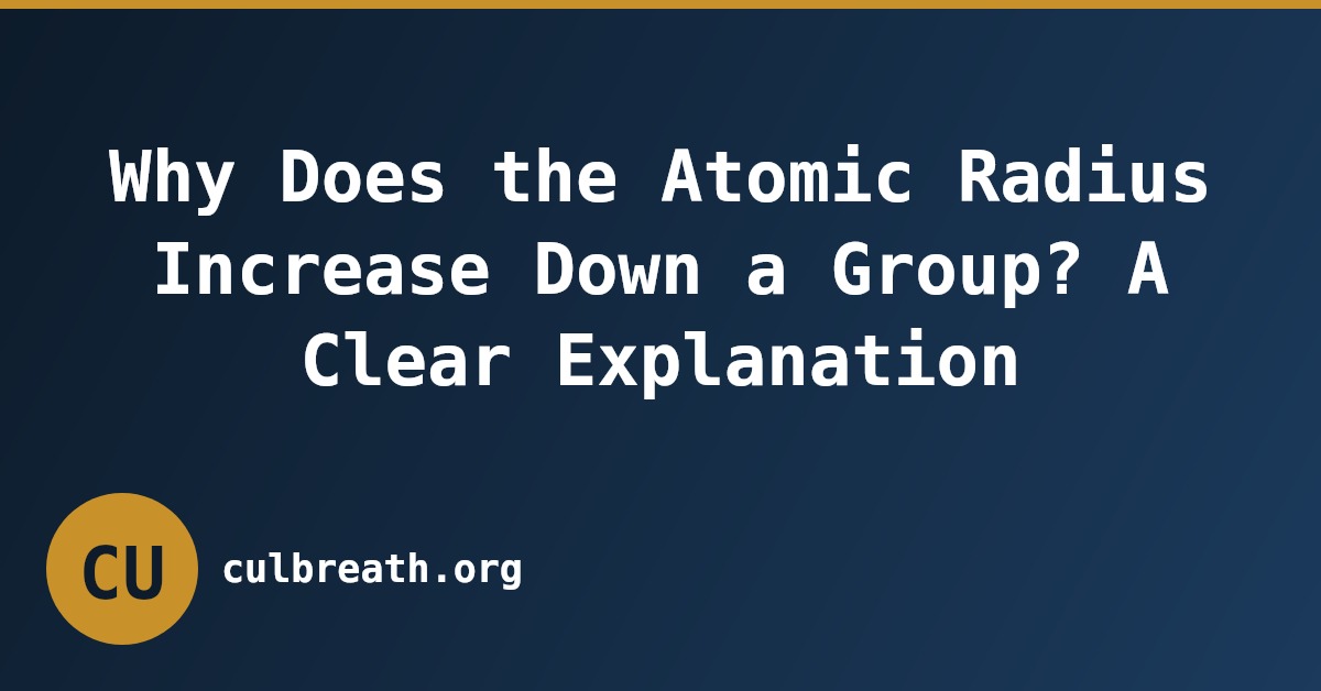 Why Does the Atomic Radius Increase Down a Group? A Clear Explanation
