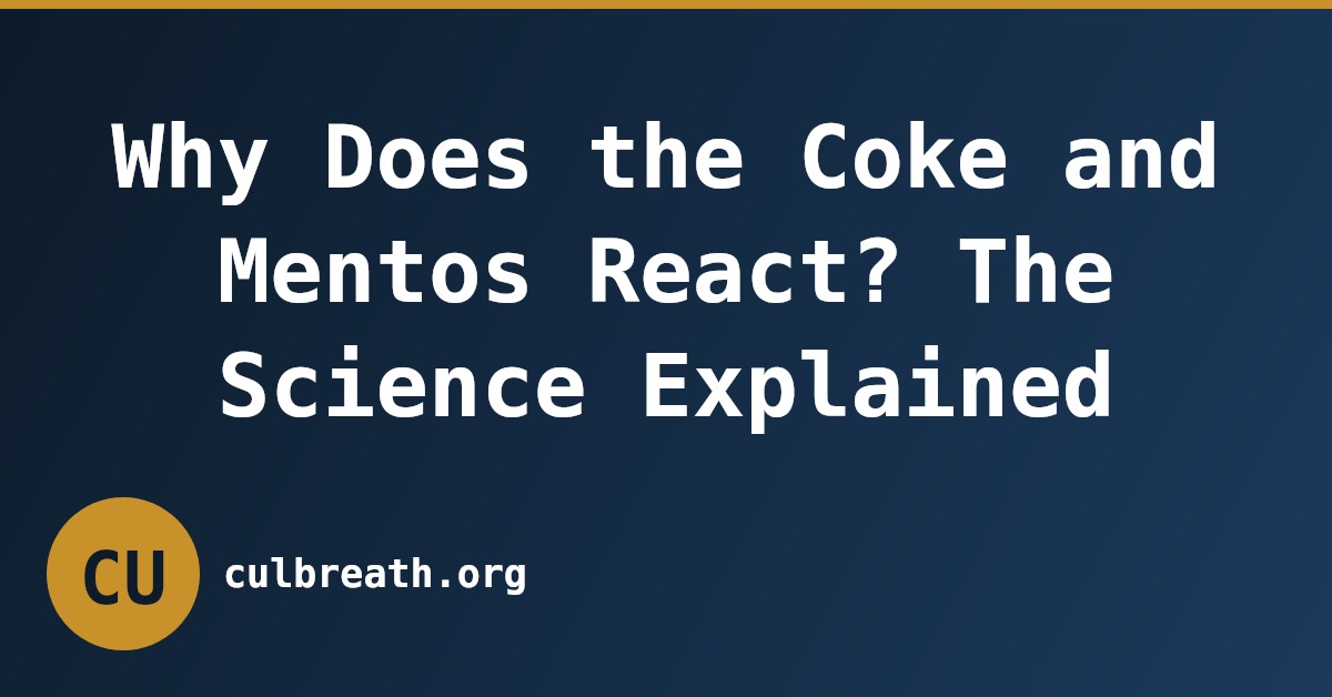 Why Does the Coke and Mentos React? The Science Explained