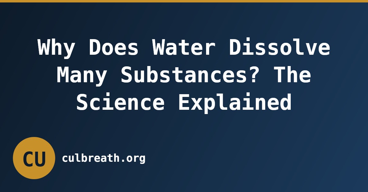 Why Does Water Dissolve Many Substances? The Science Explained
