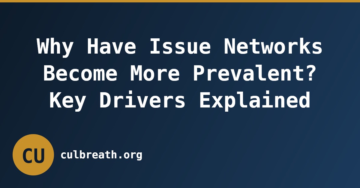 Why Have Issue Networks Become More Prevalent? Key Drivers Explained