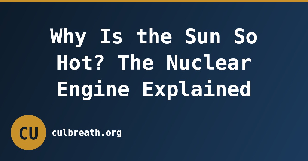 Why Is the Sun So Hot? The Nuclear Engine Explained