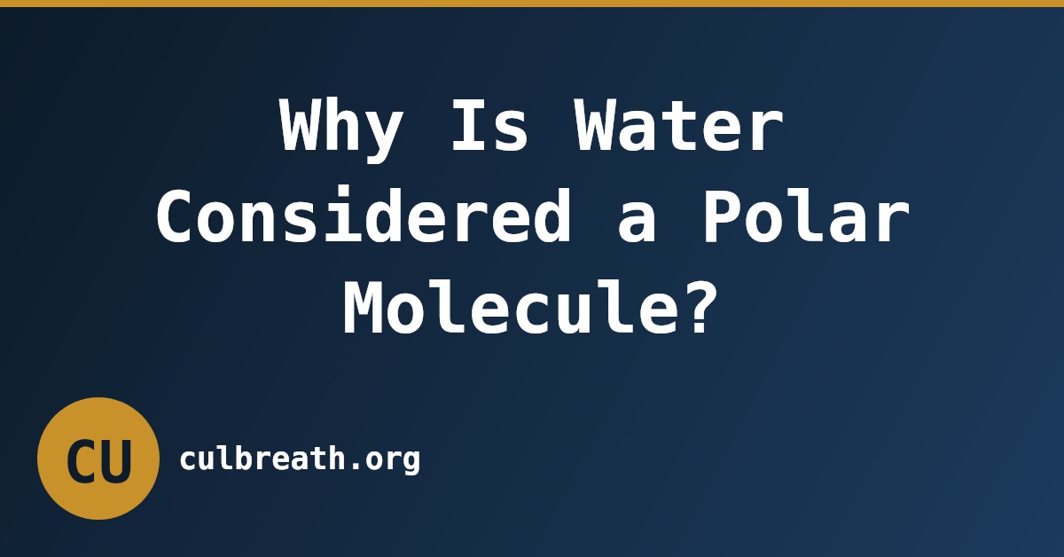 Why Is Water Considered a Polar Molecule?