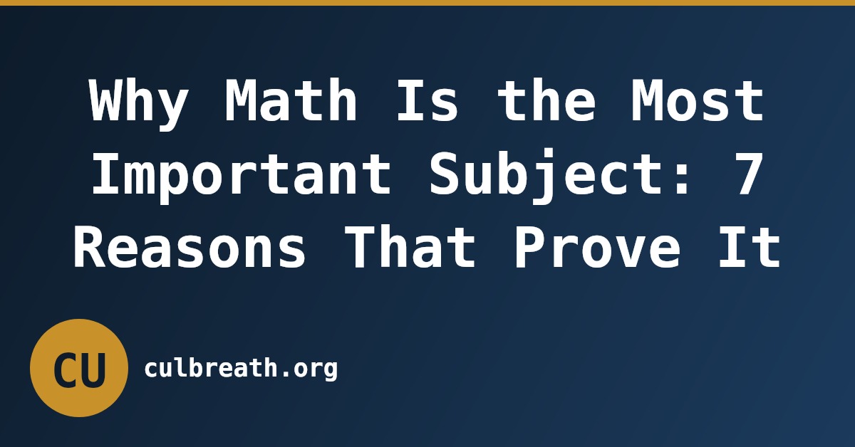 Why Math Is the Most Important Subject: 7 Reasons That Prove It