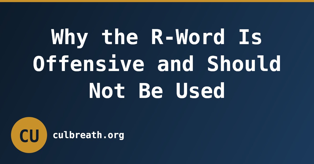 Why the R-Word Is Offensive and Should Not Be Used