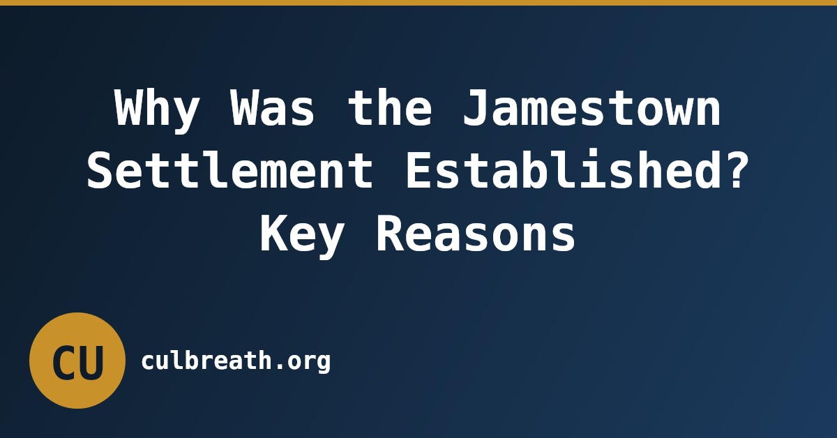 Why Was the Jamestown Settlement Established? Key Reasons