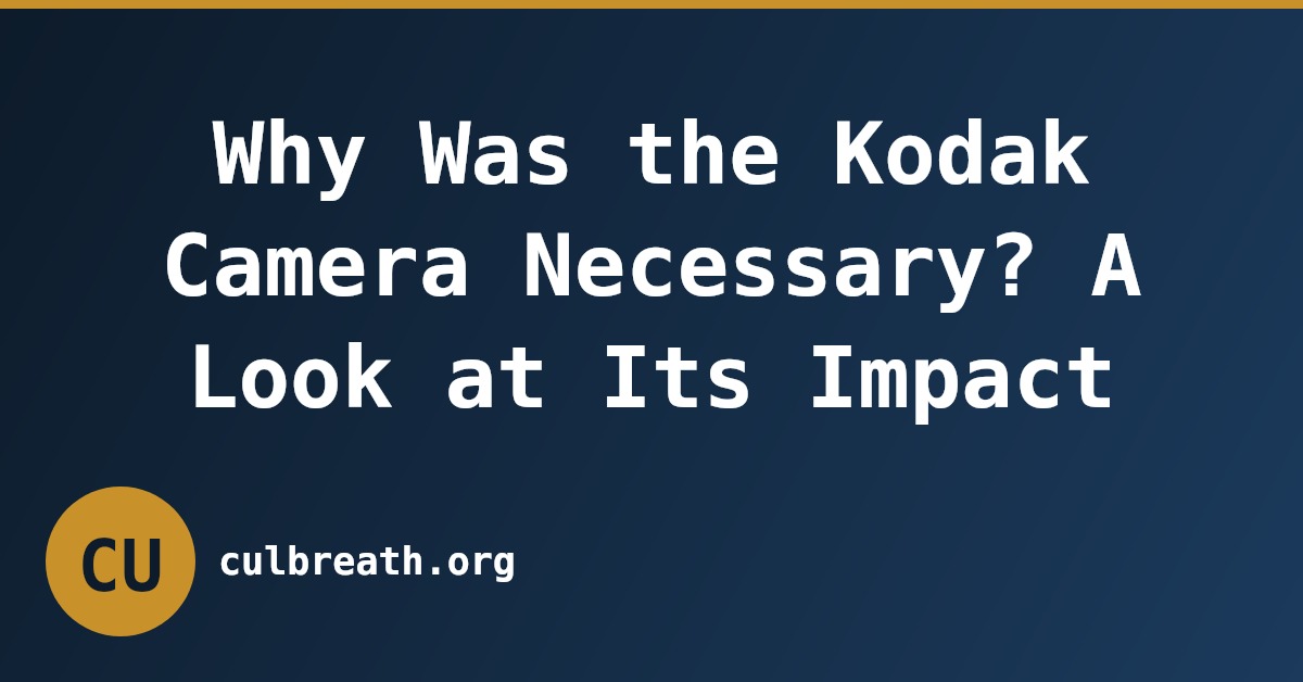 Why Was the Kodak Camera Necessary? A Look at Its Impact