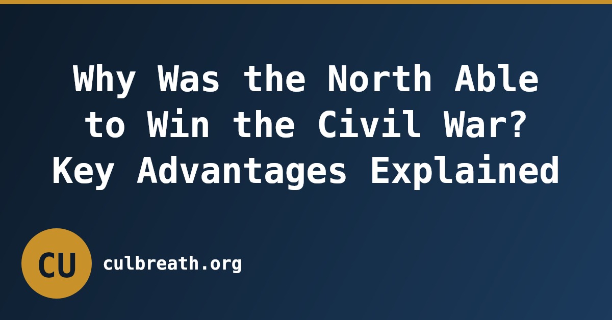 Why Was the North Able to Win the Civil War? Key Advantages Explained