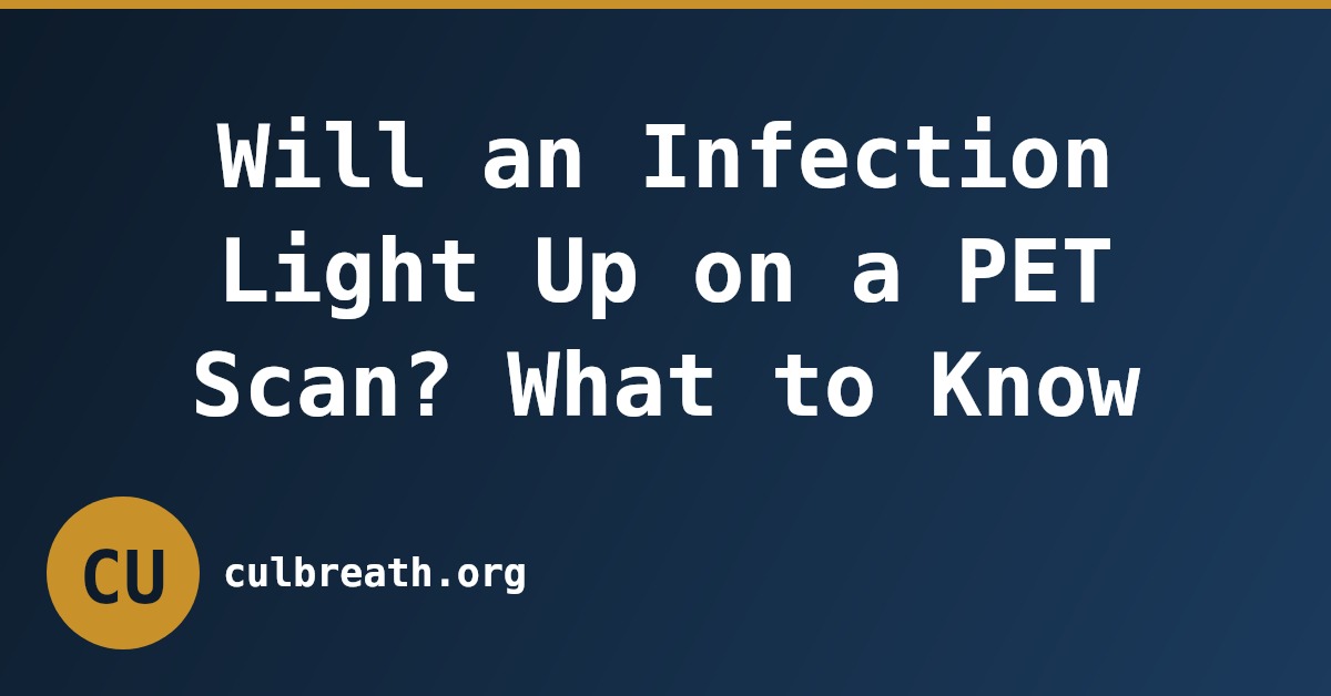 Will an Infection Light Up on a PET Scan? What to Know