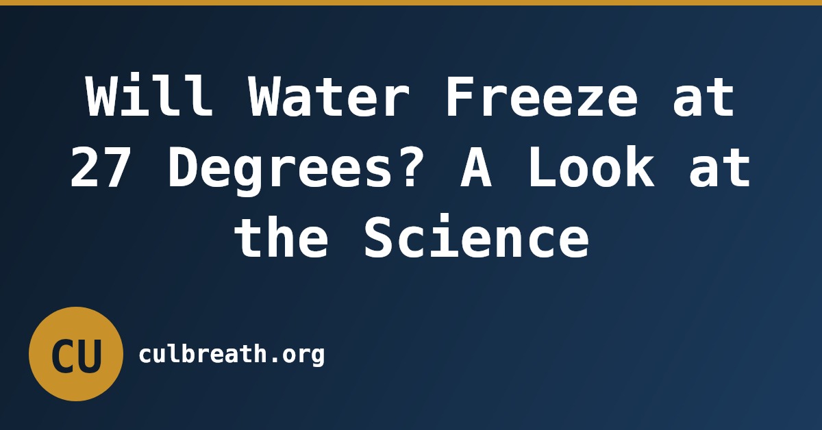 Will Water Freeze at 27 Degrees? A Look at the Science