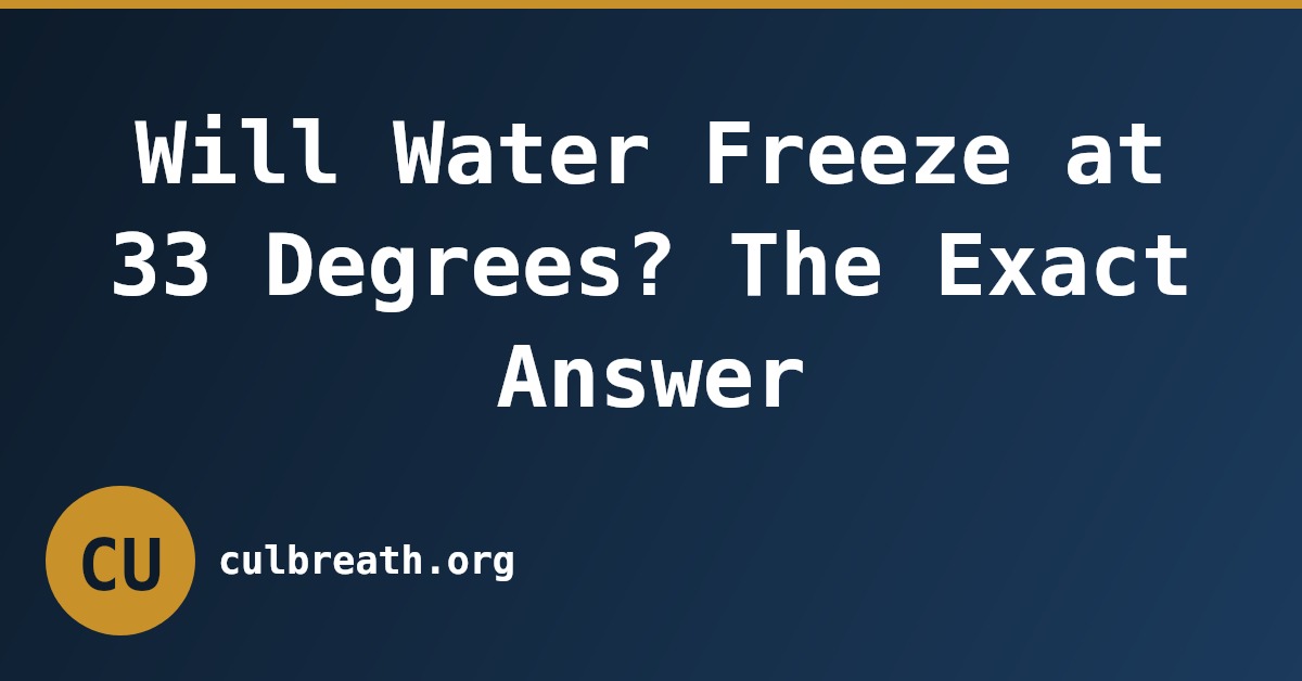 Will Water Freeze at 33 Degrees? The Exact Answer