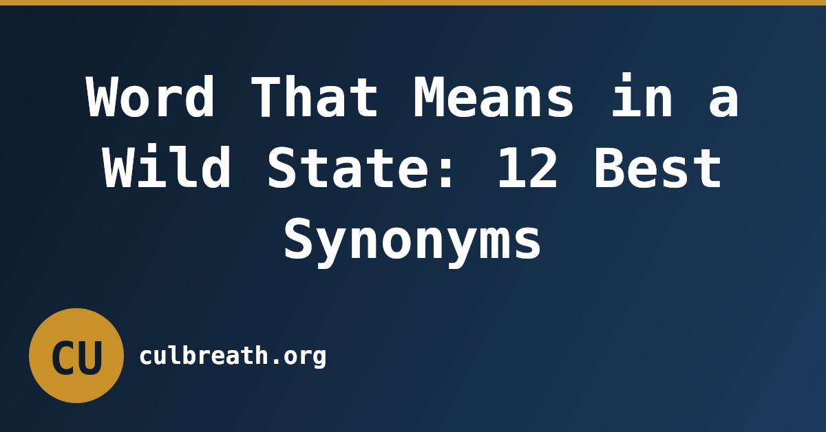 Word That Means in a Wild State: 12 Best Synonyms